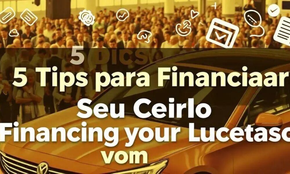 5 Dicas para Financiar Seu Carro de Leilão com Sucesso