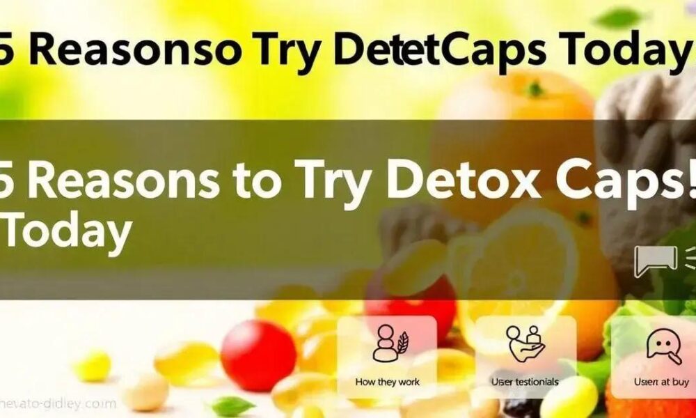 5 Motivos para Experimentar as Detox Caps Hoje Mesmo!