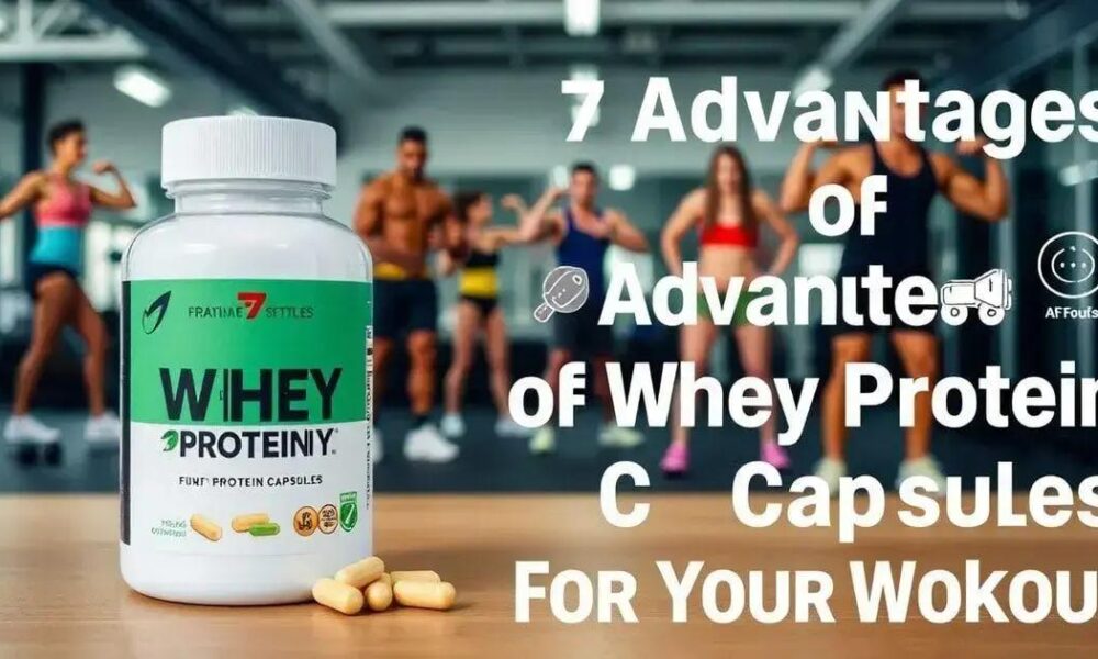 7 Vantagens da Cápsula de Whey Protein para o Seu Treino